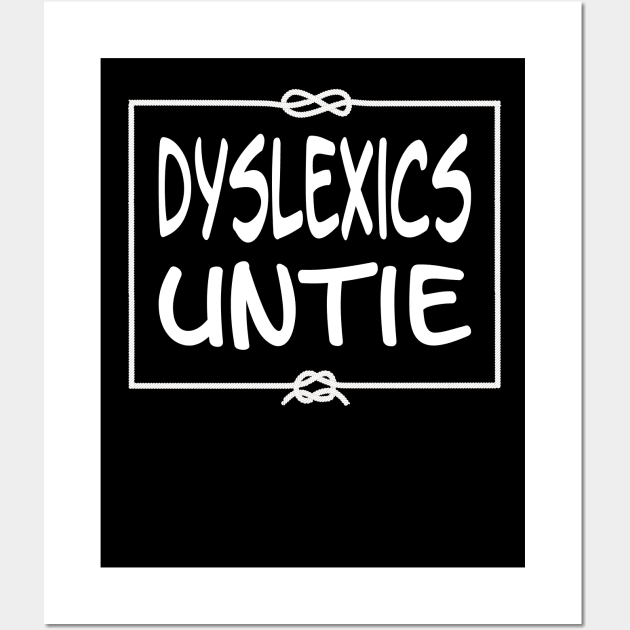 Dyslexics Untie Wall Art by Slap Cat Designs